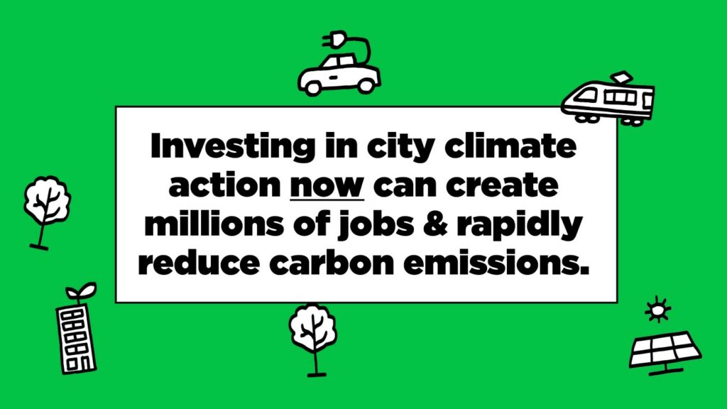 Infographic which reads: Investing in city climate action now can create millions of jobs & rapidly reduce carbon emissions.